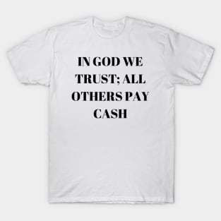 I can’t be out of money, I still have checks left T-Shirt